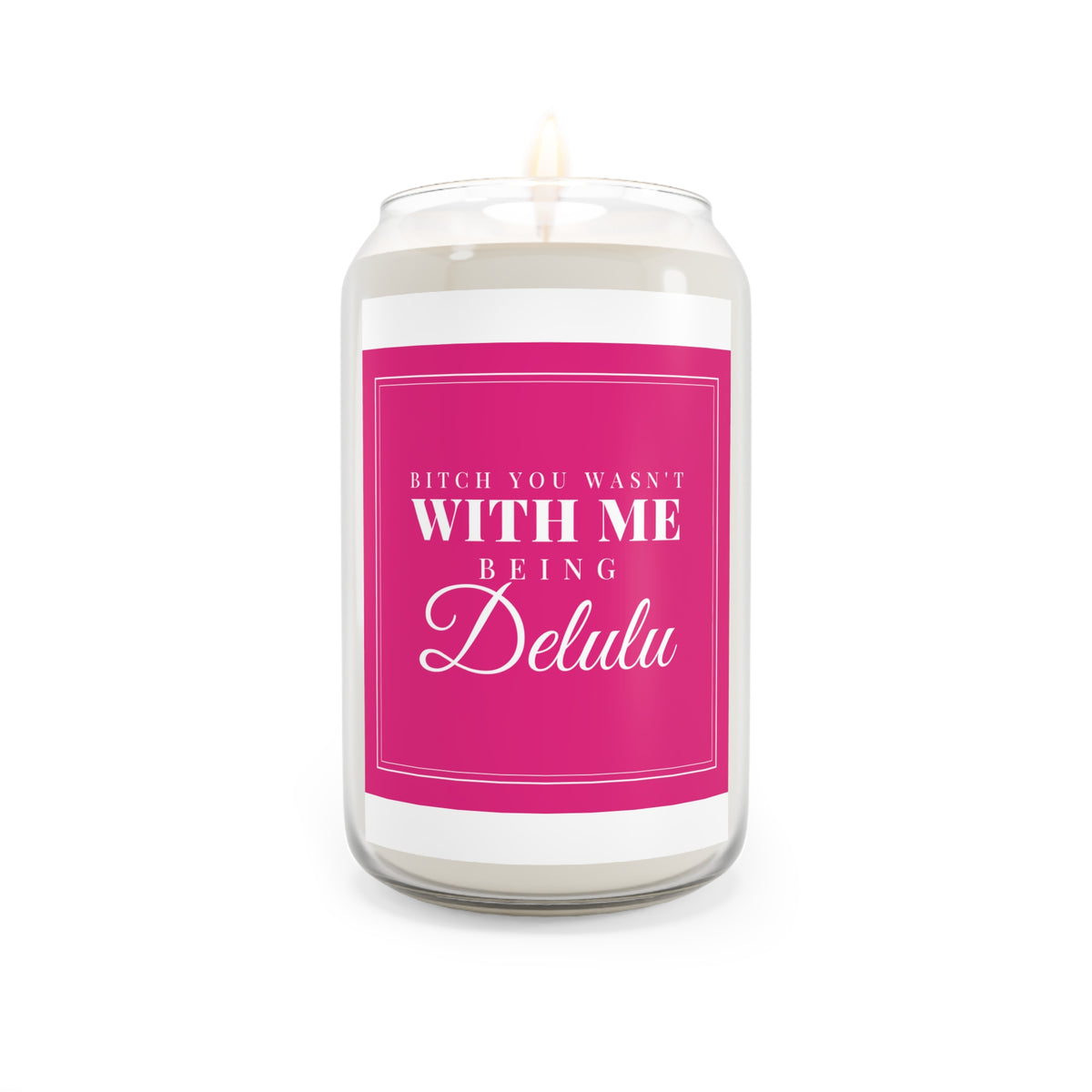 Scented Soy Candle — "Bitch You Wasn't With Me Being Delulu" Pink Decorative Jar