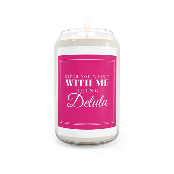 Scented Soy Candle — "Bitch You Wasn't With Me Being Delulu" Pink Decorative Jar